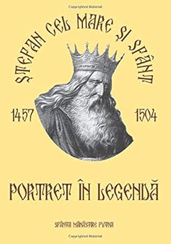 Paperback Stefan cel Mare si Sfant. Portret in legenda (Stefan cel Mare 500) (Volume 1) (Romanian Edition) [Romanian] Book