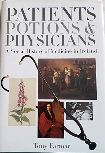 Patients, Potions And Physicians: A Social History of Medicine in Ireland