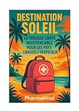  Destination soleil: La trousse santé indispensable pour les pays tropicaux et chauds