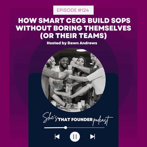 124 | REPLAY: How Smart CEOs Build SOPs Without Boring Themselves (or Their Teams)