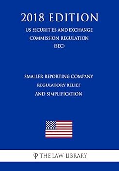 Paperback Smaller Reporting Company Regulatory Relief and Simplification (Us Securities and Exchange Commission Regulation) (Sec) (2018 Edition) Book