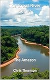 The Great River Series: The Amazon (The Great Rivers Series Book 2)
