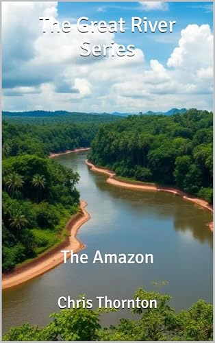 The Great River Series: The Amazon (The Great Rivers Series Book 2)