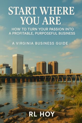 Virginia Business Guide: Turn Your Passion into a Profitable, Purposeful Business (Start Where You Are)