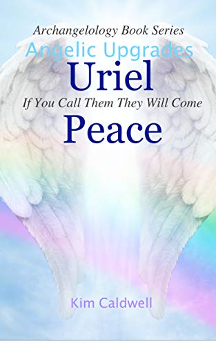 Archangelology, Uriel, Peace: If You Call Them They Will Come (Archangelology Book Series 6)
