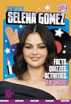 Featuring Selena Gomez: Facts, Quizzes, Activities, and More! (Your Favorite Stars)