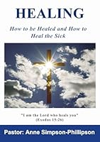 Healing: How to Be Healed and How to Heal the Sick 0992849527 Book Cover