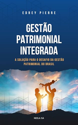 Gestão Patrimonial Integrada: A Solução para o desafio da gestão patrimonial no Brasil