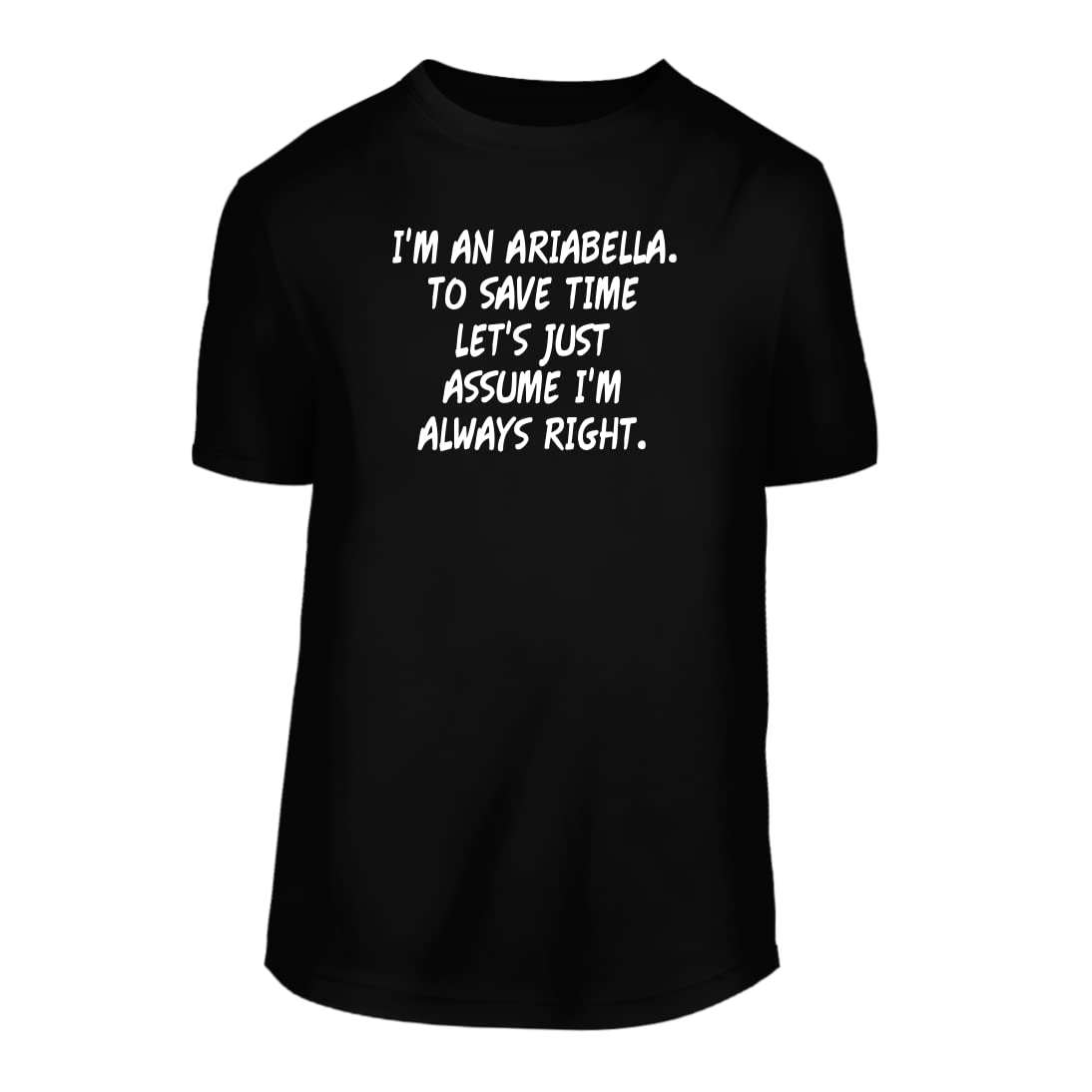I'm An Ariabella. To Save Time Let's Just Assume I'm Always Right. - A Nice Men's Short Sleeve T-Shirt