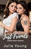Just Friends: Lesbian Best Friends First Time (Lesbian Seduction (First Time With a Woman Romance Stories))