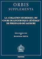 La Collation Sechehaye Du 'Cours de Linguistique Generale' de Ferdinand de Saussure: Edition, Introduction Et Notes 9042932546 Book Cover