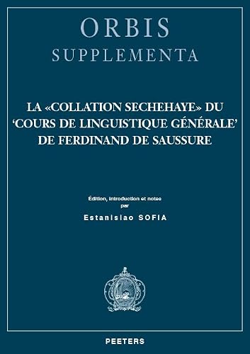 La Collation Sechehaye du 'Cours de linguistique générale' de Ferdinand de Saussure: Édition, introduction et notes (Orbis Supplementa) (French Edition)