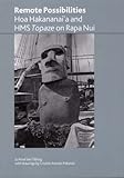 Remote Possibilities: Hoa Hakananai'a and HMS Topaze on Rapa Nui (British Museum Research Publications)