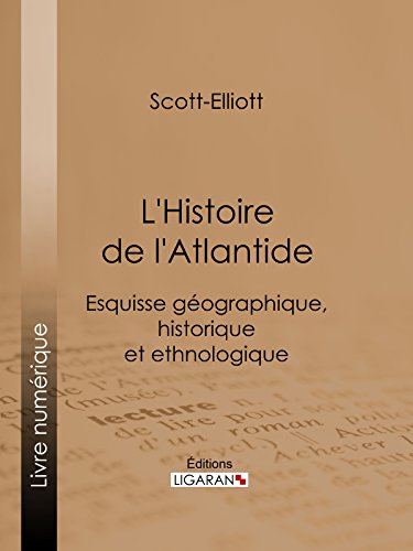L'Histoire de l'Atlantide: Esquisse géographique, historique et ethnologique PDF Ebook En Ligne
