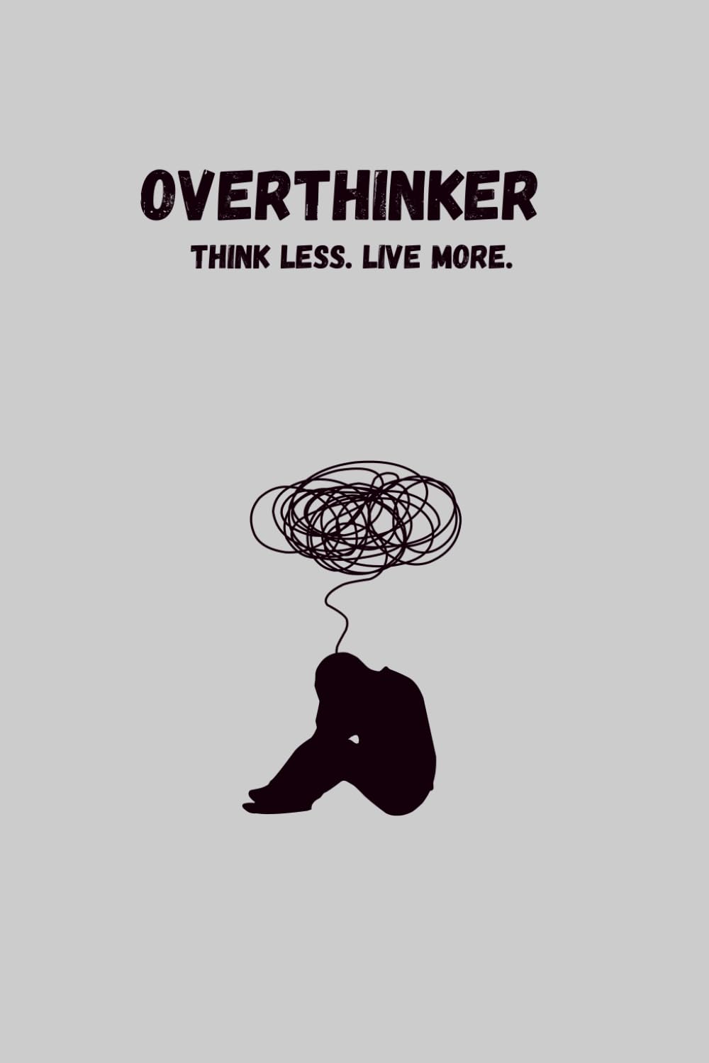 Overthinker: Think less. Live more.