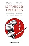  Le Traité des Cinq Roues: Le classique japonais de la stratégie par le plus célèbre des samourais