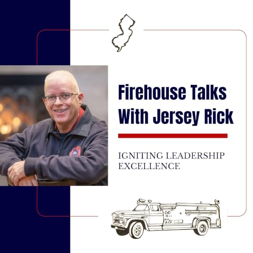 Couverture de Firehouse Talks with Jersey Rick: Igniting Leadership Excellence