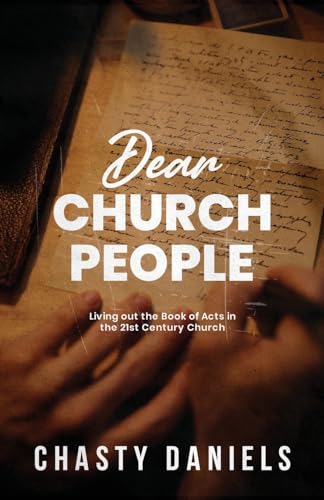 Dear Church People: Living out the Book of Acts in the 21st Century Church