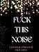Fuck This Noise: A Journal for your thoughts