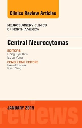 Central Neurocytomas, An Issue of Neurosurgery Clinics of North America (Volume 26-1) (The Clinics: Surgery, Volume 26-1)