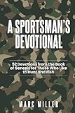 A Sportsman's Devotional: 52 Devotions from the Book of Genesis for Those Who Like to Hunt and Fish
