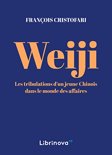 Weiji: Les tribulations d'un jeune Chinois dans le monde des affaires (French Edition)