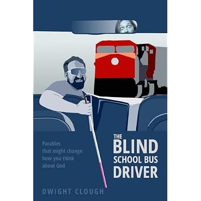 The Blind School Bus Driver: Parables that might change how you think about God