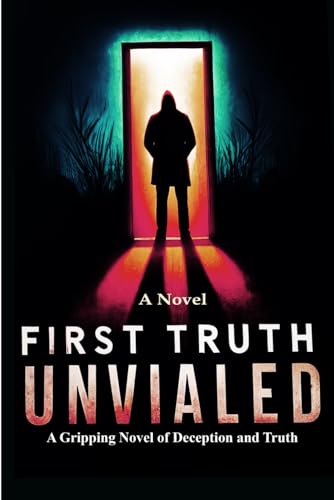 First Truth Unveiled: A Novel