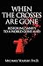 When The Crosses Are Gone: Restoring Sanity To A World Gone Mad