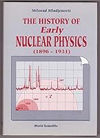 The History of Early Nuclear Physics, (1896-1931 Vity and Its Radiations) 9810208073 Book Cover