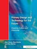 Primary Design and Technology for the Future: Creativity, Culture and Citizenship