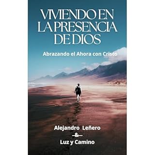 Viviendo en la Presencia de Dios Audiolibro Por Alejandro Leñero, Luz y Camino arte de portada