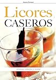  Licores caseros - Técnicas, consejos y recetas