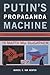 Putin's Propaganda Machine: Soft Power and Russian Foreign Policy
