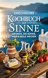 Griechisches Kochbuch der Sinne – Aromen, die Sonne, Meer & Seele wecken
