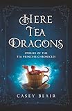 Here Tea Dragons: Stories of the Tea Princess Chronicles