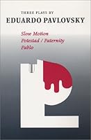 Three Plays by Eduardo Pavlovsky: Slow Motion, Potestad - Paternity, Pablo 0964202409 Book Cover