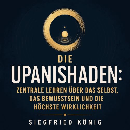 『Die Upanishaden: Zentrale Lehren &uuml;ber das Selbst, das Bewusstsein und die h&ouml;chste Wirklichkeit』のカバーアート