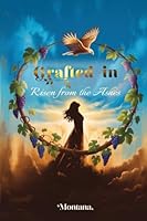 Grafted In: Risen from the Ashes 1968985344 Book Cover