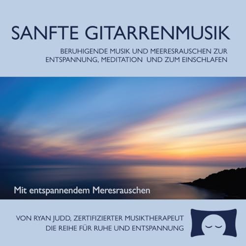 Sanfte Gitarrenmusik – Beruhigende Musik und Meeresrauschen zur Entspannung, Meditation und zum Einschlafen