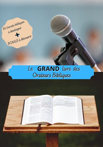 Le GRAND livre des Orateurs bibliques: Le cahier d'activités bibliques du moment : 30 versets bibliques à développer en sermon- entrainement à travers ... ideal pour les passionnés de la bible