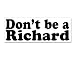 GT Graphics Don't Be A Richard - 3" Vinyl Sticker - for Car Laptop I-Pad Phone Helmet Hard Hat - Waterproof Decal