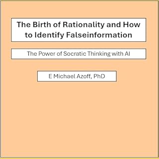 The Birth of Rationality and How to Identify False Information Audiobook By E. Michael Azoff cover art