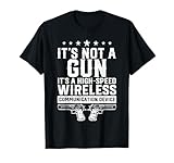 Es ist keine Waffe, sondern ein drahtloses Hochgeschwindigkeits-Kommunikationsgerät T-Shirt