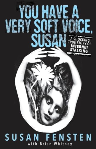 YOU HAVE A VERY SOFT VOICE, SUSAN: A Shocking True Story Of Internet Stalking