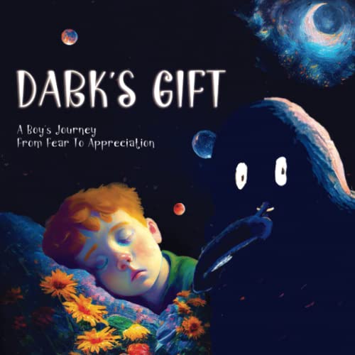 Dark's Gift: A Boy's Journey From Fear To Appreciation: An 'Afraid Of the Dark' Children's Book