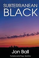 Subterranean Black: The Subterrestrial Trilogy - Book One 1516969782 Book Cover