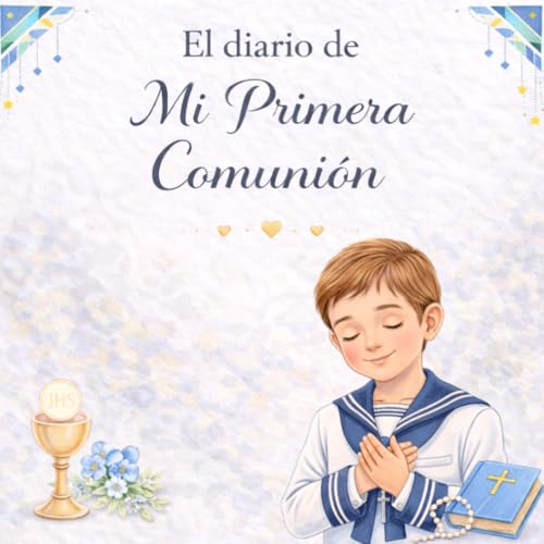 El diario de mi Primera Comunión: Diario guiado para niños ·: Preparativos, ceremonia y recuerdos · Libro a todo color con espacios para escribir, ... · Idea de regalo de Primera Comunión niño