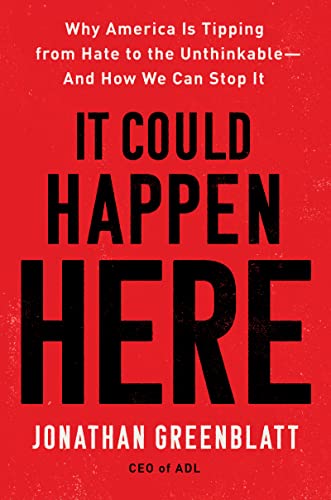 It Could Happen Here: Why America Is Tipping from Hate to the Unthinkable―And How We Can Stop It – The ADL CEO's Urgent Warning on Antisemitism and Racism