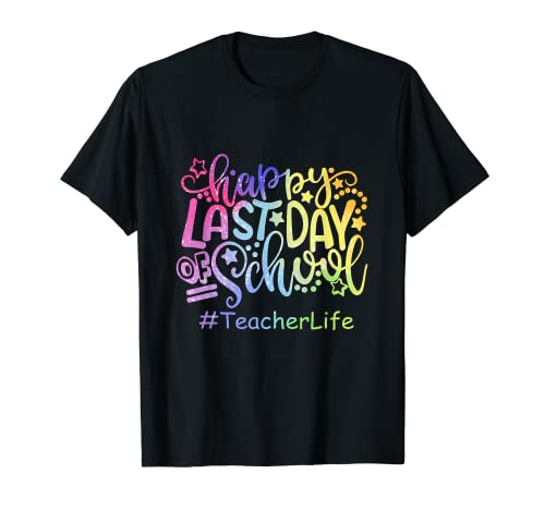 Happy Last Day Of School Teacher Life T-Shirt